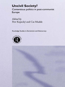 Uncivil Society? (Contentious Politics in Post-Communist Europe) by Petr Kopecky, Cas Mudde, 9780415628464