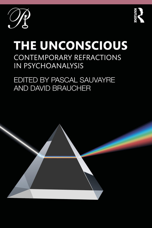 The Unconscious (Contemporary Refractions In Psychoanalysis) - 9780367498399 by Pascal Sauvayre, David Braucher, 9780367498399