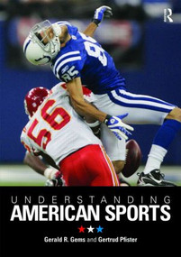 Understanding American Sports by Gerald R. Gems, Gertrud Pfister, 9780415443654