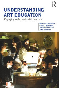 Understanding Art Education (Engaging Reflexively with Practice) - 9780415367400 by Nicholas Addison, Lesley Burgess, John Steers, Jane Trowell, 9780415367400