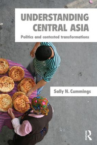 Understanding Central Asia (Politics and Contested Transformations) by Sally N. Cummings, 9780415297035