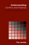 Understanding Conflict and Violence (Theoretical and Interdisciplinary Approaches) by Tim Jacoby, 9780415369107