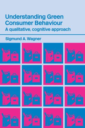 Understanding Green Consumer Behaviour (A Qualitative Cognitive Approach) by Sigmund A. Wagner, 9780415316194