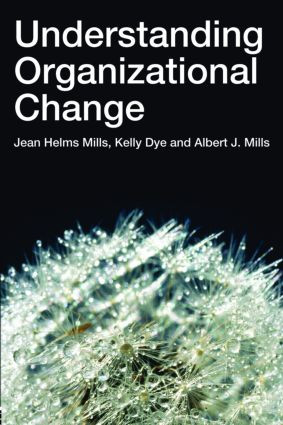 Understanding Organizational Change by Jean Helms-Mills, Kelly Dye, Albert J Mills, 9780415355773