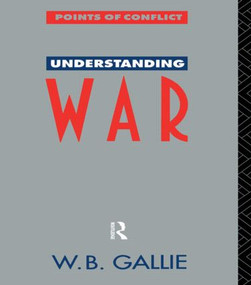 Understanding War (An Essay on the Nuclear Age) by W B Gallie *Decd*, W. B. Gallie, 9780415056403