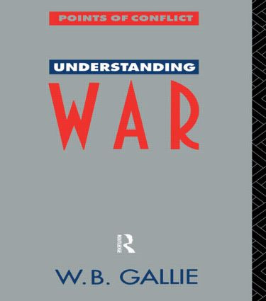 Understanding War (An Essay on the Nuclear Age) by W B Gallie *Decd*, W. B. Gallie, 9780415056403
