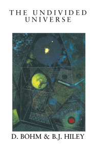 The Undivided Universe (An Ontological Interpretation of Quantum Theory) by David Bohm, Basil J. Hiley, 9780415121859