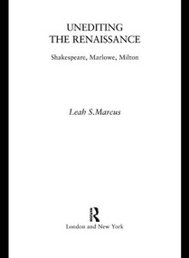 Unediting the Renaissance (Shakespeare, Marlowe and Milton) - 9780415100533 by Leah Marcus, 9780415100533