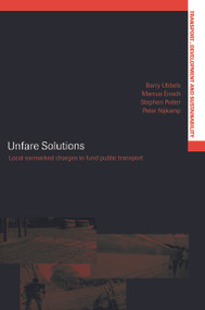 Unfare Solutions (Local Earmarked Charges to Fund Public Transport) - 9780415652995 by Marcus Enoch, Peter Nijkamp, Stephen Potter, Barry Ubbels, 9780415652995