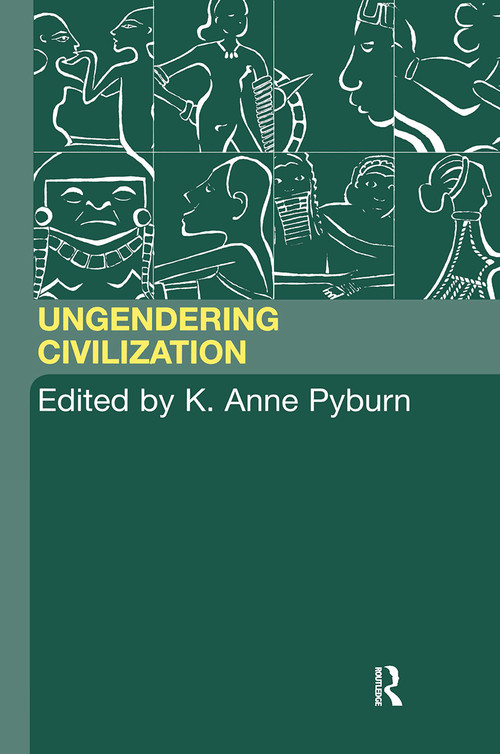 Ungendering Civilization by K. Anne Pyburn, 9780415260589