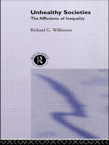 Unhealthy Societies (The Afflictions of Inequality) by Richard G. Wilkinson, 9780415092357