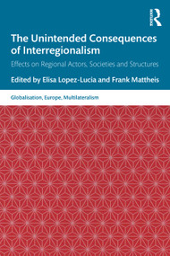 The Unintended Consequences of Interregionalism (Effects on Regional Actors, Societies and Structures) - 9780367554842 by Elisa Lopez-Lucia, Frank Mattheis, 9780367554842
