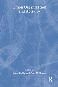 Union Organization and Activity by John Kelly, Paul Willman, 9780415287395