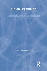 Union Organizing (Campaigning for trade union recognition) - 9780415267823 by Gregor Gall, 9780415267823