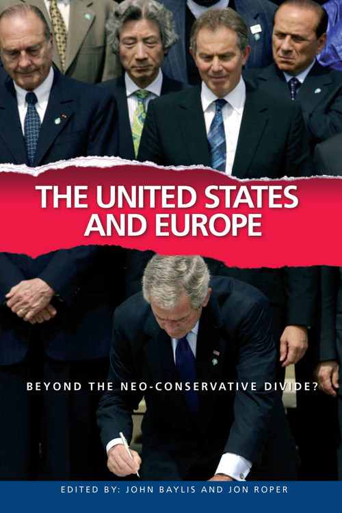 The United States and Europe (Beyond the Neo-Conservative Divide?) by John Baylis, Jon Roper, 9780415369992