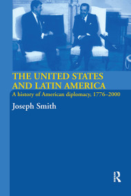 The United States and Latin America (A History of American Diplomacy, 1776-2000) - 9780415358354 by Joseph Smith, 9780415358354