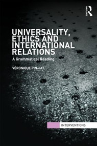 Universality, Ethics and International Relations (A Grammatical Reading) by Véronique Pin-Fat, 9780415492065