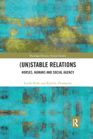 (Un)Stable Relations: Horses, Humans and Social Agency by Lynda Birke, Kirrilly Thompson, 9780367874506