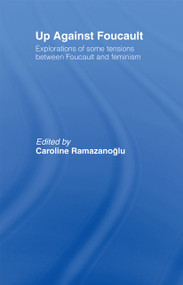 Up Against Foucault (Explorations of Some Tensions Between Foucault and Feminism) - 9780415050111 by Caroline Ramazanoglu, 9780415050111