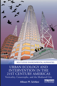 Urban Ecology and Intervention in the 21st Century Americas (Verticality, Catastrophe, and the Mediated City) - 9780367519360 by Allison M. Schifani, 9780367519360
