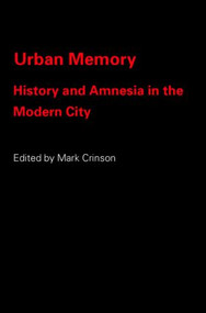 Urban Memory (History and Amnesia in the Modern City) - 9780415334068 by Mark Crinson, 9780415334068