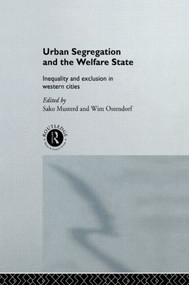 Urban Segregation and the Welfare State (Inequality and Exclusion in Western Cities) by Sako Musterd, Wim Ostendorf, 9780415513647