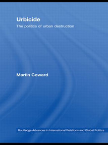 Urbicide (The Politics of Urban Destruction) by Martin Coward, 9780415573566