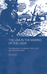 The USA in the Making of the USSR (The Washington Conference 1921-22 and 'Uninvited Russia') - 9780415653091 by Paul Dukes, 9780415653091