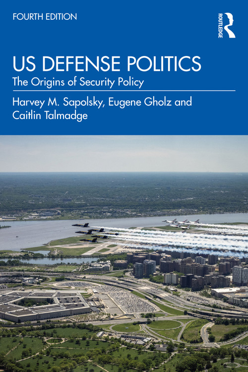US Defense Politics (The Origins of Security Policy) - 9780367431884 by Harvey M. Sapolsky, Eugene Gholz, Caitlin Talmadge, 9780367431884