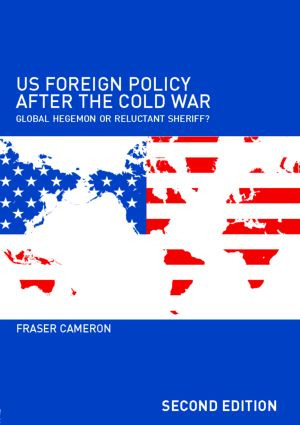 US Foreign Policy After the Cold War (Global Hegemon or Reluctant Sheriff?) by Fraser Cameron, 9780415358651