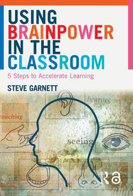 Using Brainpower in the Classroom (Five Steps to Accelerate Learning) - 9780415343831 by Steve Garnett, 9780415343831