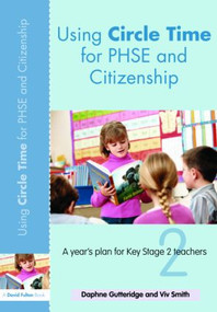 Using Circle Time for PHSE and Citizenship (A Year's Plan for Key Stage 2 Teachers) by Daphne Gutteridge, Vivien Smith, 9780415445924