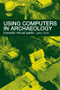Using Computers in Archaeology (Towards Virtual Pasts) - 9780415167703 by Gary Lock, 9780415167703