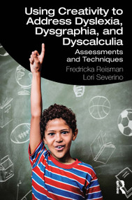 Using Creativity to Address Dyslexia, Dysgraphia, and Dyscalculia (Assessments and Techniques) - 9780367471507 by Fredricka Reisman, Lori Severino, 9780367471507