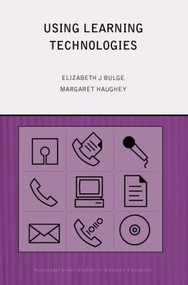 Using Learning Technologies (International Perspectives on Practice) by Elizabeth J. Burge, Margaret Haughey, 9780415216883