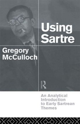Using Sartre (An Analytical Introduction to Early Sartrean Themes) - 9780415109543 by Gregory McCulloch, 9780415109543