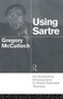 Using Sartre (An Analytical Introduction to Early Sartrean Themes) - 9780415109543 by Gregory McCulloch, 9780415109543