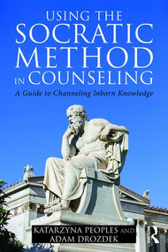 Using the Socratic Method in Counseling (A Guide to Channeling Inborn Knowledge) - 9780415347556 by Katarzyna Peoples, Adam Drozdek, 9780415347556
