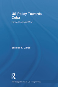 US Policy Towards Cuba (Since the Cold War) - 9780415628501 by Jessica Gibbs, 9780415628501