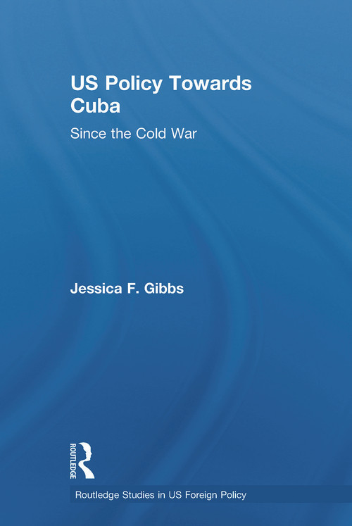 US Policy Towards Cuba (Since the Cold War) - 9780415628501 by Jessica Gibbs, 9780415628501