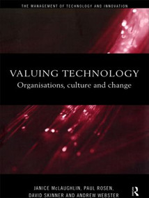 Valuing Technology (Organisations, Culture and Change) by Janice McLaughlin, Paul Rosen, David Skinner, Andrew Webster, 9780415192118