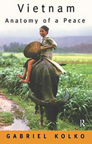 Vietnam: Anatomy of a Peace - 9780415159906 by Gabriel Kolko, 9780415159906