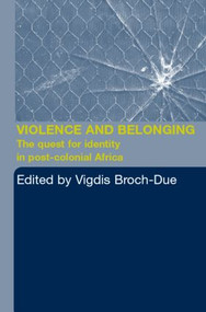 Violence and Belonging (The Quest for Identity in Post-Colonial Africa) - 9780415290074 by Vigdis Broch-Due, 9780415290074