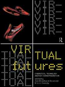 Virtual Futures (Cyberotics, Technology and Posthuman Pragmatism) - 9780415133807 by Joan Broadhurst Dixon, Eric Cassidy, 9780415133807