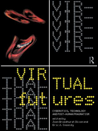 Virtual Futures (Cyberotics, Technology and Posthuman Pragmatism) - 9780415133807 by Joan Broadhurst Dixon, Eric Cassidy, 9780415133807