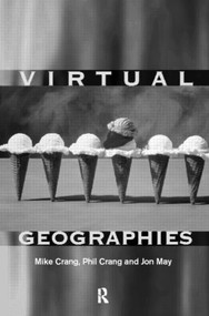 Virtual Geographies (Bodies, Space and Relations) by Mike Crang, Phil Crang, Jon May, 9780415168281