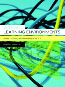 Virtual Learning Environments (Using, Choosing and Developing your VLE) - 9780415414319 by Martin Weller, 9780415414319