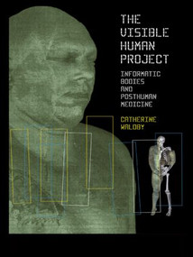 The Visible Human Project (Informatic Bodies and Posthuman Medicine) - 9780415174060 by Catherine Waldby, 9780415174060