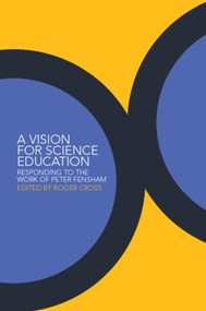 A Vision for Science Education (Responding to Peter Fensham's Work) by Roger Cross, 9780415288729