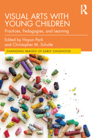 Visual Arts with Young Children (Practices, Pedagogies, and Learning) - 9780367896775 by Hayon Park, Christopher Schulte, 9780367896775